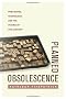 Planned Obsolescence: Publishing, Technology, and the Future of the Academy