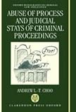 Abuse of Process and Judicial Stays of Criminal Proceedings (Oxford Monographs on Criminology, Law, and Justice)