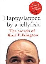 Happyslapped by a Jellyfish: The words of Karl Pilkington