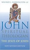 John - spiritual theologian : the Jesus of John