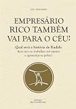 Empresario rico tambem vai pro ceu (EMPRESÁRIO RICO E FELIZ) (Portuguese Edition)