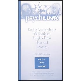 Dosing Antipsychotic Medications: Insights From Data and Practice - A Video Symposium