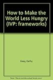 How to make the world less hungry : a special report