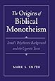 The Origins of Biblical Monotheism: Israel's Polytheistic Background and the Ugaritic Texts