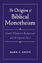 The Origins of Biblical Monotheism: Israel's Polytheistic Background and the Ugaritic Texts