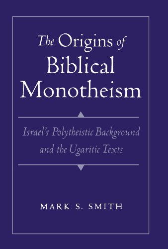 The Origins of Biblical Monotheism: Israel's Polytheistic Background and the Ugaritic Texts