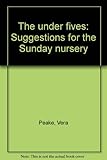 The under fives : suggestions for the Sunday nursery