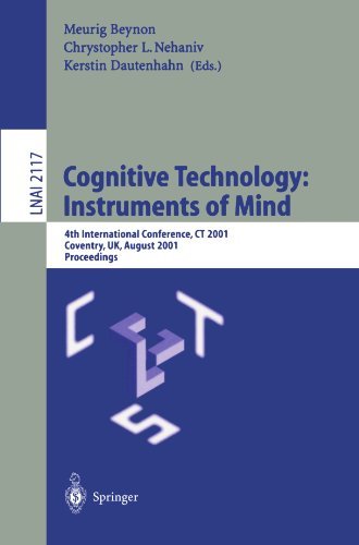 Cognitive Technology: Instruments of Mind: 4th International Conference, CT 2001 Coventry, UK, August 6-9, 2001 Proceedings (Lecture Notes in Computer ... / Lecture Notes in Artificial Intelligence)