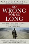 SO WRONG FOR SO LONG: How the Press,...