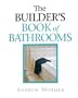 The Builder's Book of Bathrooms (For Pros By Pros)