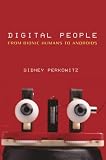 Digital People: From Bionic Humans to Androids