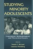 Studying Minority Adolescentes: Conceptual, Methodological, and Theoretical Issues