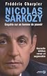 Nicolas Sarkozy : Enqu�te sur un homme de pouvoir