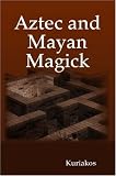 Aztec and Mayan Magick