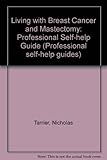 Living with breast cancer and mastectomy : a self-help guide