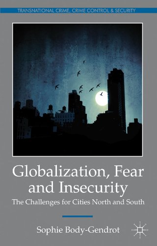 Globalization, Fear and Insecurity: The Challenges for Cities North and South (Transnational Crime, Crime Control and Security)