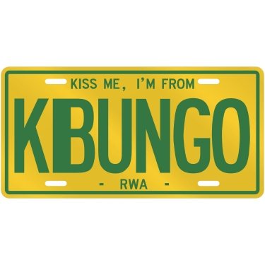 NEW KISS ME , I AM FROM KIBUNGO RWANDA LICENSE PLATE SIGN CITY