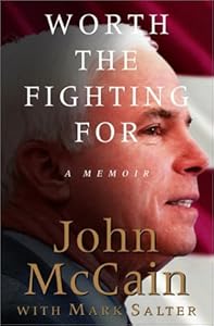 Worth the Fighting For: A Memoir John S. McCain and Mark Salter