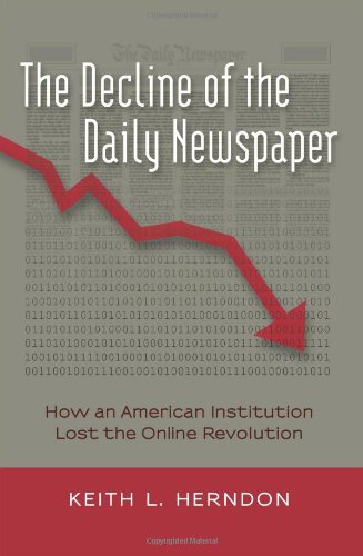 the decline of the daily newspaper how an american institution lost the online revolution digital formations