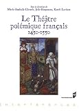 Revue PU Rennes  / Le Théâtre polémique français : 1450-1550