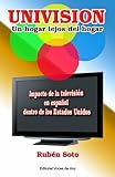 Univision, un hogar lejos del hogar (Spanish Edition)