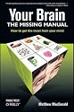 Your Brain: The Missing Manual