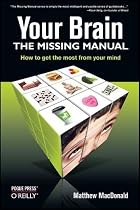 Your Brain: The Missing Manual