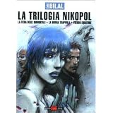 La fiera degli immortali-La donna trappola-Freddo equatore. La trilogia Nikopoldi Enki Bilal