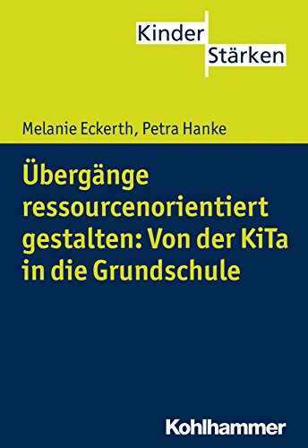Übergänge ressourcenorientiert gestalten: Von der KiTa in die Grundschule (KinderStärken) (German Edition)