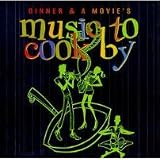 Dinner & a Movie`s Music to Cook By
