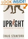 Upright: The Evolutionary Key to Becoming Human