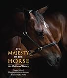 The Majesty of the Horse: An Illustrated History