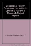 Educational priority : report of a research project sponsored by the Department of Education and Science and the Social Science Research Council. Vol.3, Curriculum innovation in London's EPAs