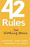 42 Rules for Working Moms: Practical, Funny Advice for Achieving Work-Life Balance
