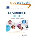 Gesundheit heute: Krankheit - Diagnose - Therapie. Das Handbuch f�r Schulmedizin, Naturheilkunde und Selbsthilfe