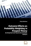 Outcome Effects on Probability Weighting in Prospect Theory: An Empirical and Psycho-Econometric Analysis (German Edition)