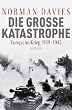 Die gro�e Katastrophe: Europa im Krieg 1939 - 1945