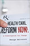 Health Care Reform Now!: A Prescription for Change
