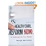 Health Care Reform Now!: A Prescription for Change