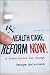 Health Care Reform Now!: A Prescription for Change