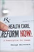 Health Care Reform Now!: A Prescription for Change