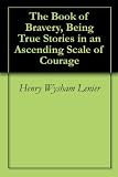 The Book of Bravery, Being True Stories in an Ascending Scale of Courage