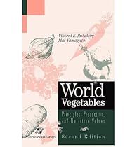 World Vegetables: Principles, Production, and Nutritive Values