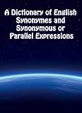 A Dictionary of English Synonymes and Synonymous or Parallel Expressions - Designed as a Practical Guide to Aptness and Variety of Phraseology