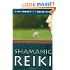 Shamanic Reiki: Expanded Ways of Working with Universal Life Force Energy