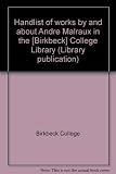 Handlist of works by and about Andre Malraux in the [Birkbeck] College Library