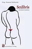 Sexlibris: 30 erotische Geschichten - Sandra Henke, Jennifer Schreiner, Daria Charon, Fran Henz, Birgit Erwin, Andreas Gruber, Evelyn Sperber, Rainer Wedler, Andreas Schr&ouml;ter