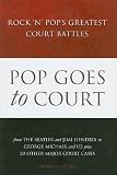 Pop Goes to Court: Rock 'n' Pop's Greatest Court Battles (Omnibus Press)