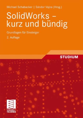 Vieweg+Teubner Verlag SolidWorks - kurz und b&uuml;ndig: Grundlagen f&uuml;r Einsteiger