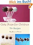 Cake Pops for Children. 70+ Recipes